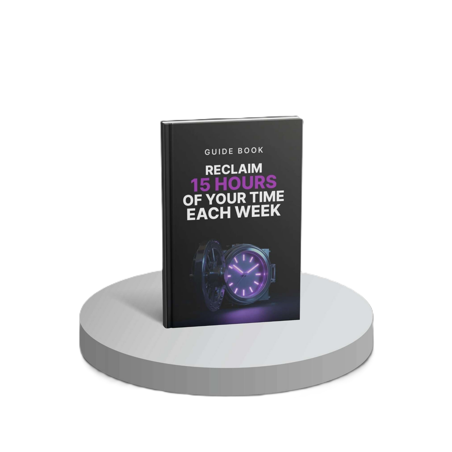 Reclaim 15 Hours of Your Time - E-book